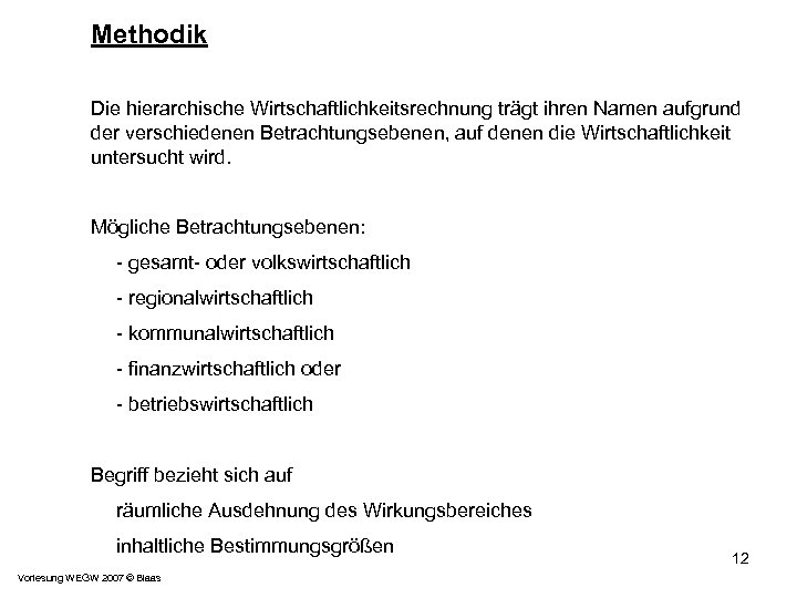 Methodik Die hierarchische Wirtschaftlichkeitsrechnung trägt ihren Namen aufgrund der verschiedenen Betrachtungsebenen, auf denen die