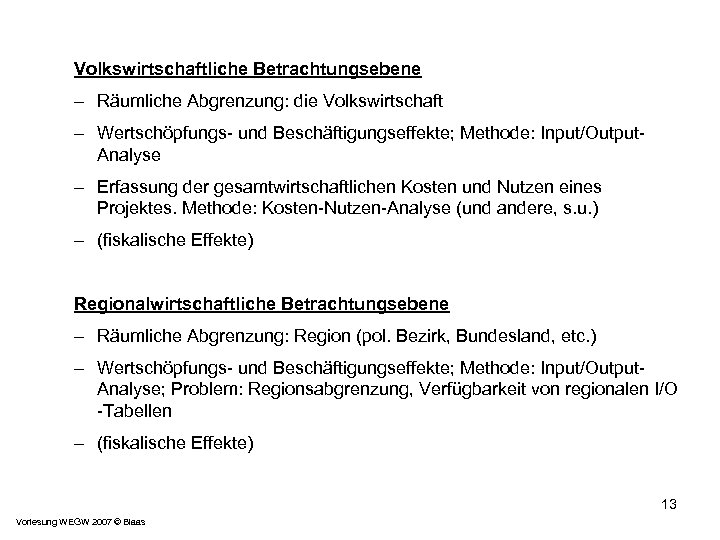 Volkswirtschaftliche Betrachtungsebene – Räumliche Abgrenzung: die Volkswirtschaft – Wertschöpfungs- und Beschäftigungseffekte; Methode: Input/Output. Analyse