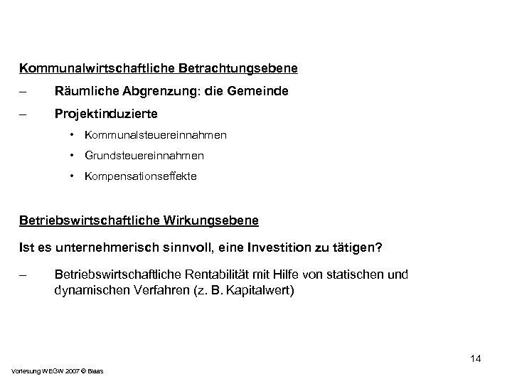 Kommunalwirtschaftliche Betrachtungsebene – Räumliche Abgrenzung: die Gemeinde – Projektinduzierte • Kommunalsteuereinnahmen • Grundsteuereinnahmen •