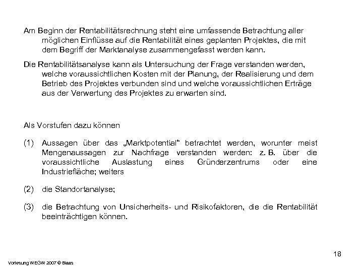 Am Beginn der Rentabilitätsrechnung steht eine umfassende Betrachtung aller möglichen Einflüsse auf die Rentabilität