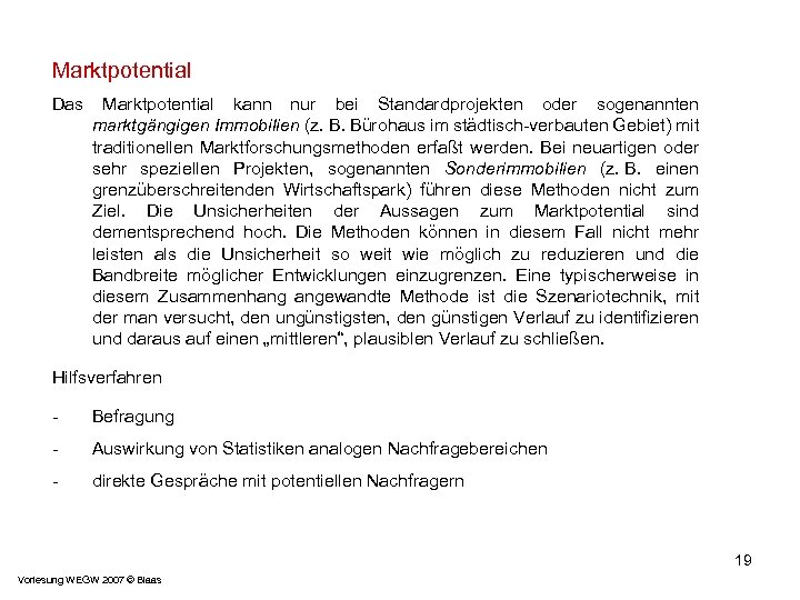 Marktpotential Das Marktpotential kann nur bei Standardprojekten oder sogenannten marktgängigen Immobilien (z. B. Bürohaus