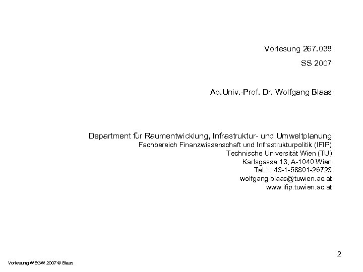 Vorlesung 267. 038 SS 2007 Ao. Univ. -Prof. Dr. Wolfgang Blaas Department für Raumentwicklung,