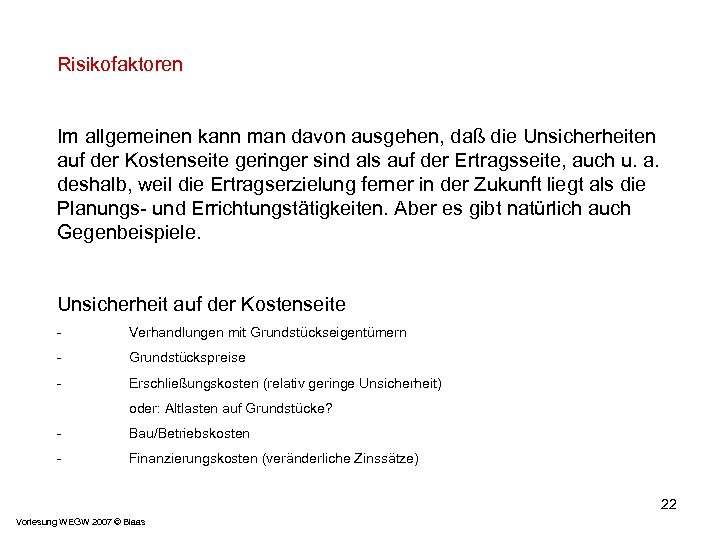 Risikofaktoren Im allgemeinen kann man davon ausgehen, daß die Unsicherheiten auf der Kostenseite geringer