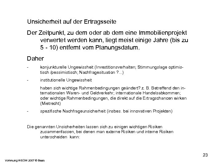 Unsicherheit auf der Ertragsseite Der Zeitpunkt, zu dem oder ab dem eine Immobilienprojekt verwertet