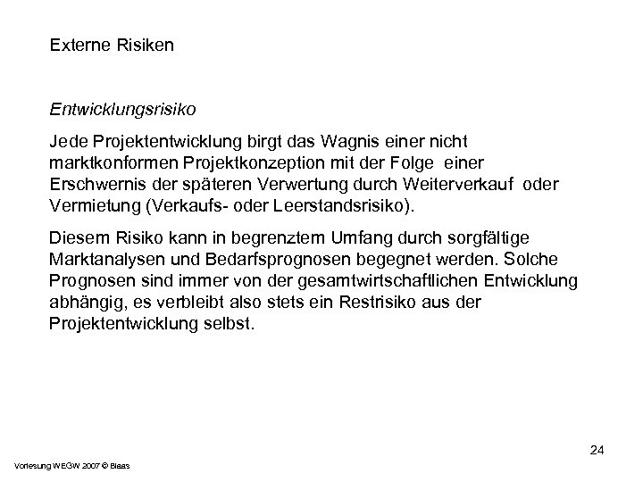 Externe Risiken Entwicklungsrisiko Jede Projektentwicklung birgt das Wagnis einer nicht marktkonformen Projektkonzeption mit der