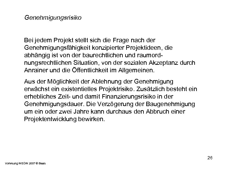 Genehmigungsrisiko Bei jedem Projekt stellt sich die Frage nach der Genehmigungsfähigkeit konzipierter Projektideen, die
