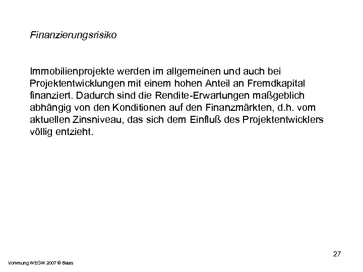 Finanzierungsrisiko Immobilienprojekte werden im allgemeinen und auch bei Projektentwicklungen mit einem hohen Anteil an