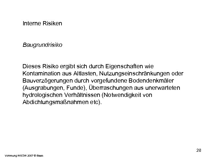 Interne Risiken Baugrundrisiko Dieses Risiko ergibt sich durch Eigenschaften wie Kontamination aus Altlasten, Nutzungseinschränkungen