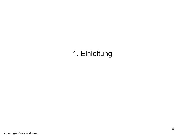 1. Einleitung 4 Vorlesung WEGW 2007 © Blaas 