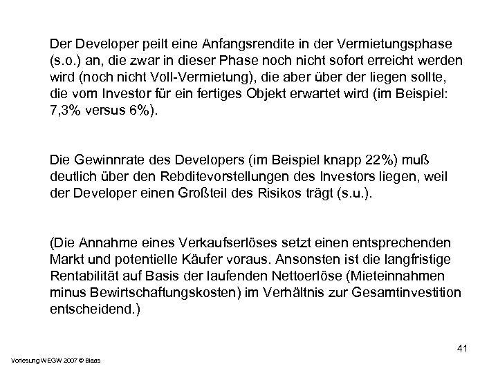 Der Developer peilt eine Anfangsrendite in der Vermietungsphase (s. o. ) an, die zwar
