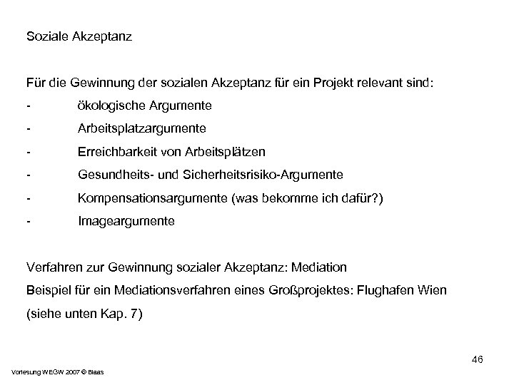 Soziale Akzeptanz Für die Gewinnung der sozialen Akzeptanz für ein Projekt relevant sind: -