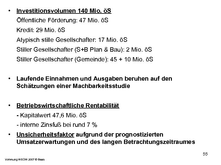 • Investitionsvolumen 140 Mio. öS Öffentliche Förderung: 47 Mio. öS Kredit: 29 Mio.