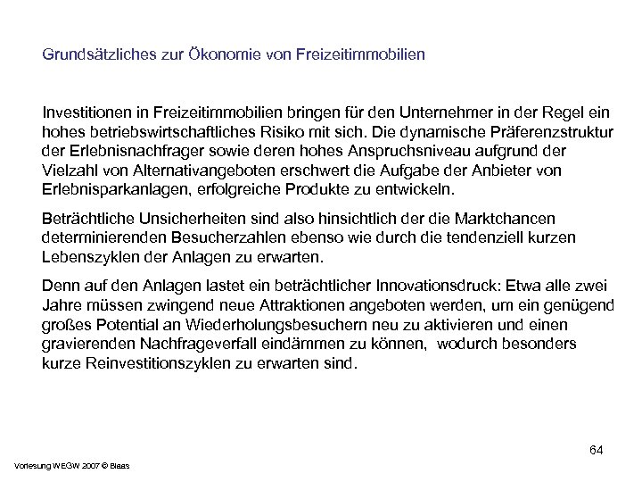 Grundsätzliches zur Ökonomie von Freizeitimmobilien Investitionen in Freizeitimmobilien bringen für den Unternehmer in der