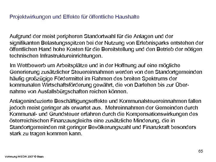 Projektwirkungen und Effekte für öffentliche Haushalte Aufgrund der meist peripheren Standortwahl für die Anlagen
