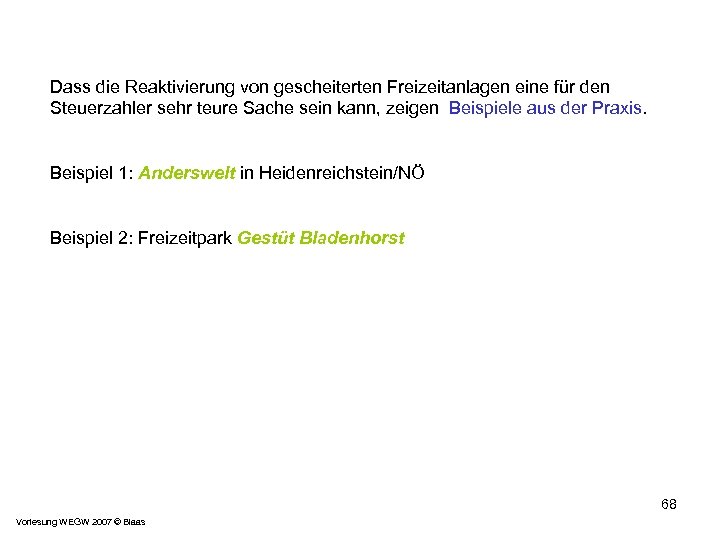 Dass die Reaktivierung von gescheiterten Freizeitanlagen eine für den Steuerzahler sehr teure Sache sein