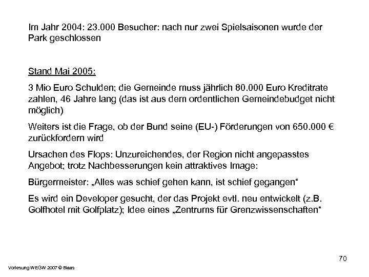 Im Jahr 2004: 23. 000 Besucher: nach nur zwei Spielsaisonen wurde der Park geschlossen