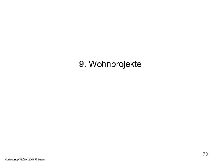 9. Wohnprojekte 73 Vorlesung WEGW 2007 © Blaas 