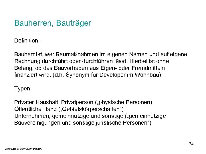 Bauherren, Bauträger Definition: Bauherr ist, wer Baumaßnahmen im eigenen Namen und auf eigene Rechnung