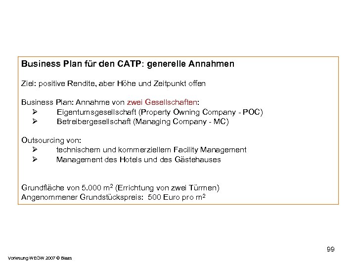 Business Plan für den CATP: generelle Annahmen Ziel: positive Rendite, aber Höhe und Zeitpunkt