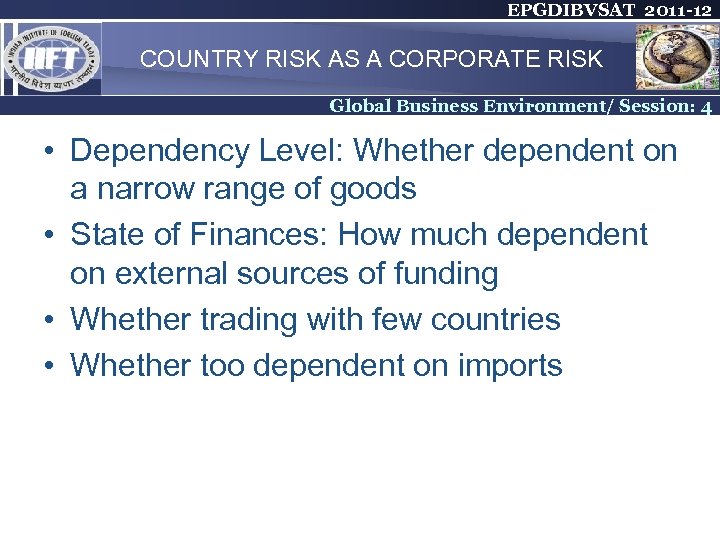 EPGDIBVSAT 2011 -12 COUNTRY RISK AS A CORPORATE RISK Global Business Environment/ Session: 4