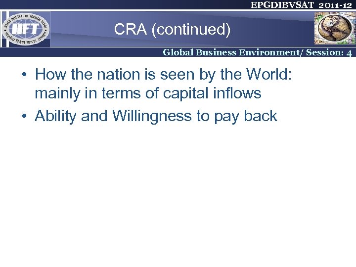 EPGDIBVSAT 2011 -12 CRA (continued) Global Business Environment/ Session: 4 • How the nation