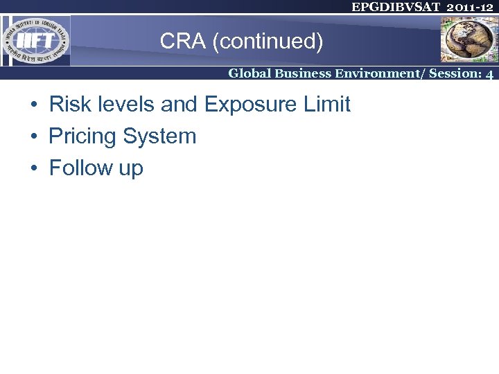 EPGDIBVSAT 2011 -12 CRA (continued) Global Business Environment/ Session: 4 • Risk levels and