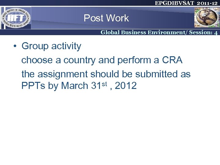 EPGDIBVSAT 2011 -12 Post Work Global Business Environment/ Session: 4 • Group activity choose