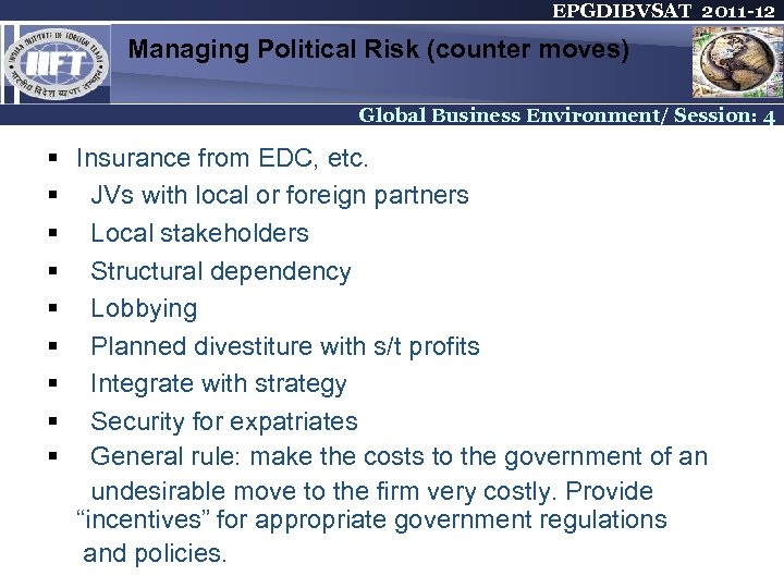 EPGDIBVSAT 2011 -12 Managing Political Risk (counter moves) Global Business Environment/ Session: 4 §