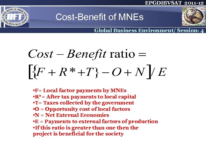 EPGDIBVSAT 2011 -12 Cost-Benefit of MNEs Global Business Environment/ Session: 4 • F= Local