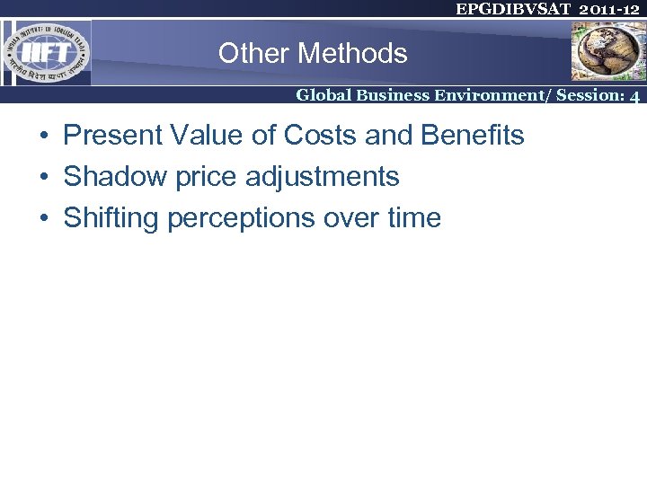 EPGDIBVSAT 2011 -12 Other Methods Global Business Environment/ Session: 4 • Present Value of