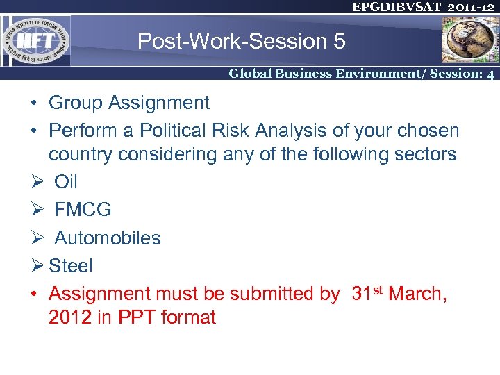 EPGDIBVSAT 2011 -12 Post-Work-Session 5 Global Business Environment/ Session: 4 • Group Assignment •