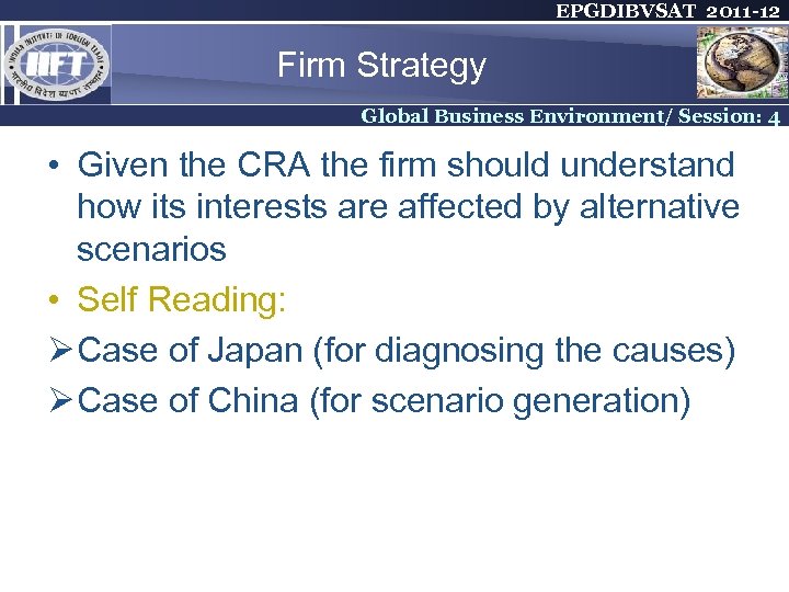 EPGDIBVSAT 2011 -12 Firm Strategy Global Business Environment/ Session: 4 • Given the CRA