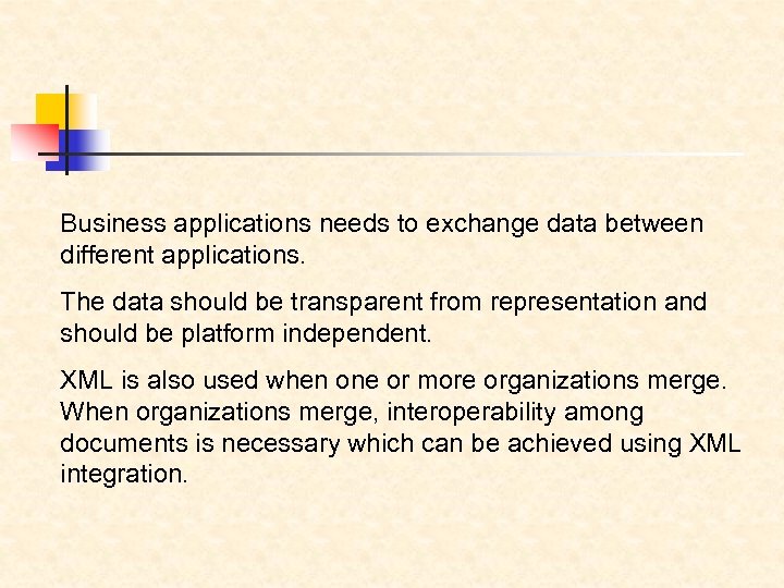 Business applications needs to exchange data between different applications. The data should be transparent