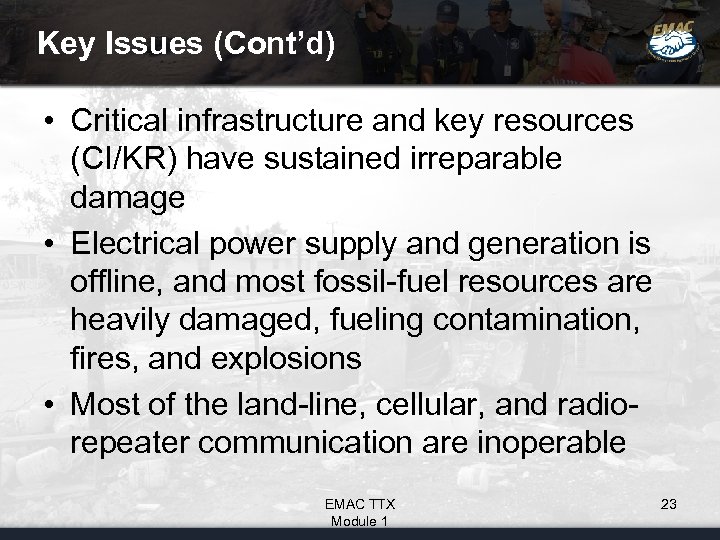 Key Issues (Cont’d) • Critical infrastructure and key resources (CI/KR) have sustained irreparable damage