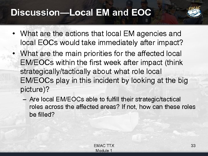 Discussion—Local EM and EOC • What are the actions that local EM agencies and