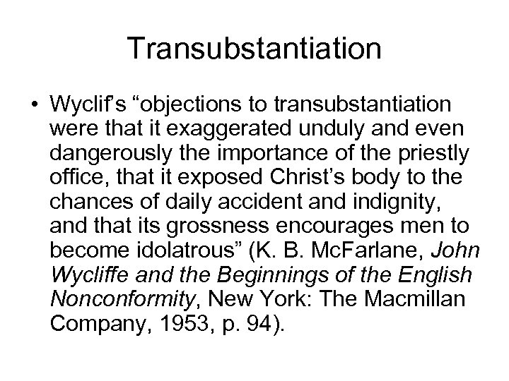 Transubstantiation • Wyclif’s “objections to transubstantiation were that it exaggerated unduly and even dangerously