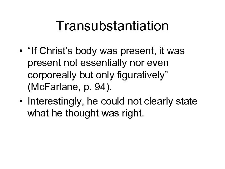 Transubstantiation • “If Christ’s body was present, it was present not essentially nor even
