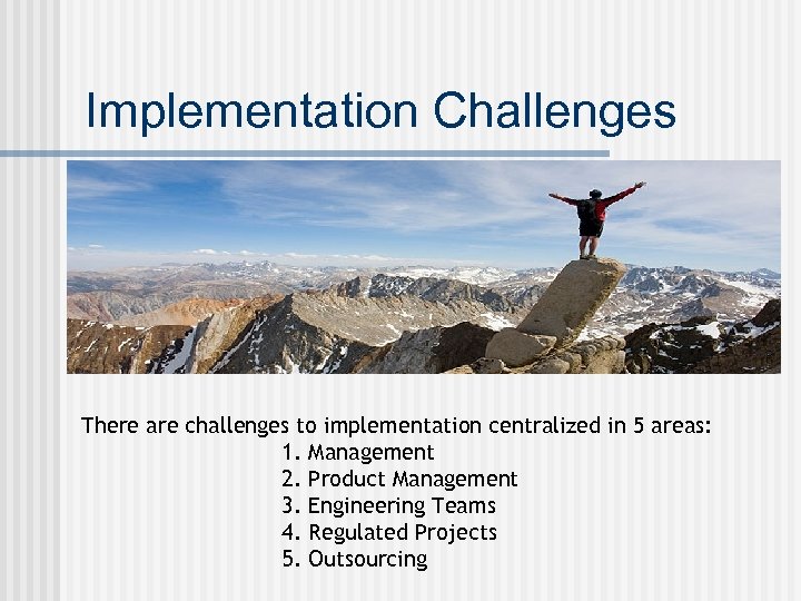 Implementation Challenges There are challenges to implementation centralized in 5 areas: 1. Management 2.