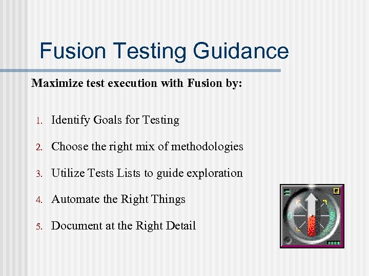 Fusion Testing Guidance Maximize test execution with Fusion by: 1. Identify Goals for Testing