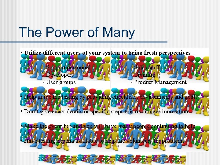 The Power of Many • Utilize different users of your system to bring fresh