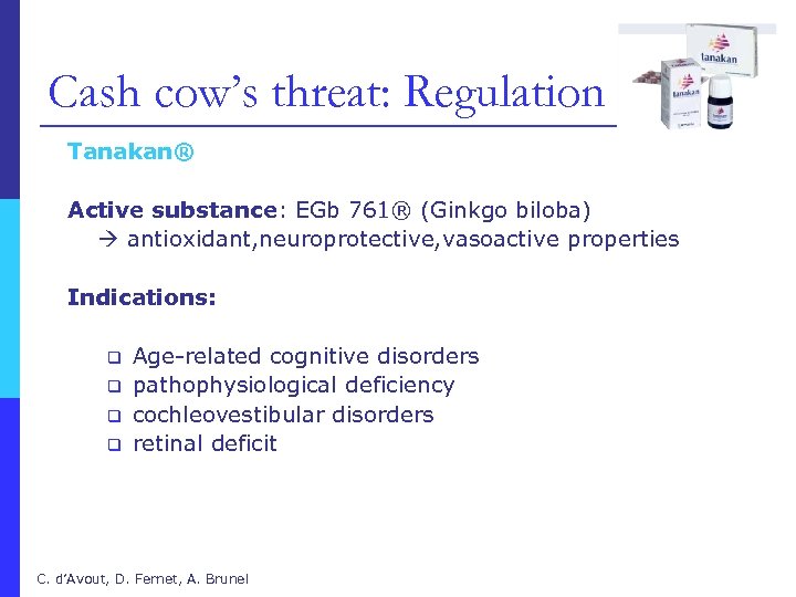 Cash cow’s threat: Regulation Tanakan® Active substance: EGb 761® (Ginkgo biloba) antioxidant, neuroprotective, vasoactive