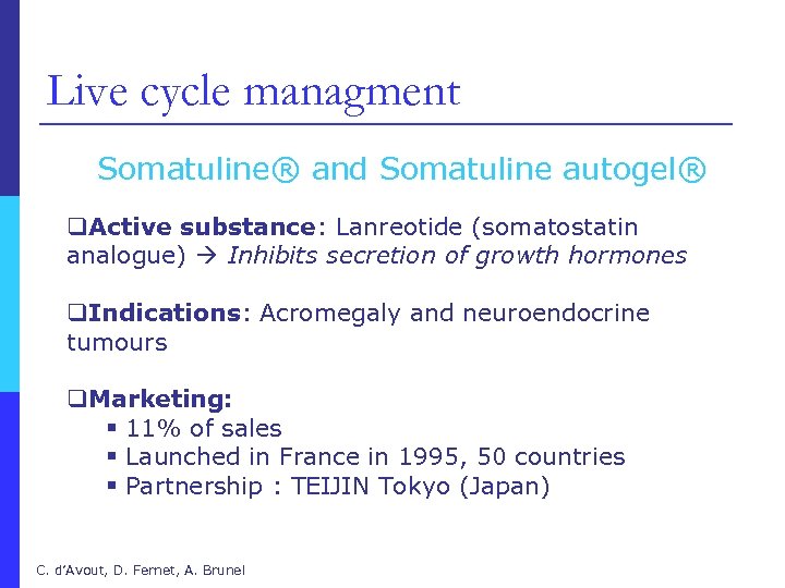Live cycle managment Somatuline® and Somatuline autogel® q. Active substance: Lanreotide (somatostatin analogue) Inhibits