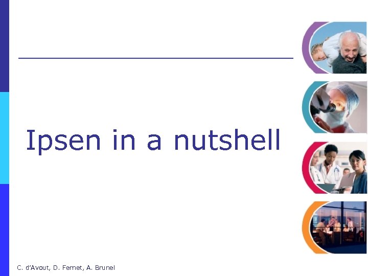 Ipsen in a nutshell C. d’Avout, D. Fernet, A. Brunel 