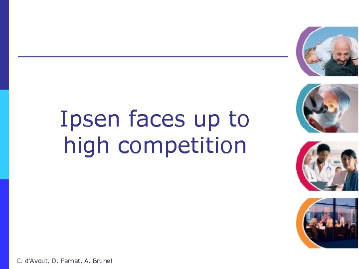 Ipsen faces up to high competition C. d’Avout, D. Fernet, A. Brunel 