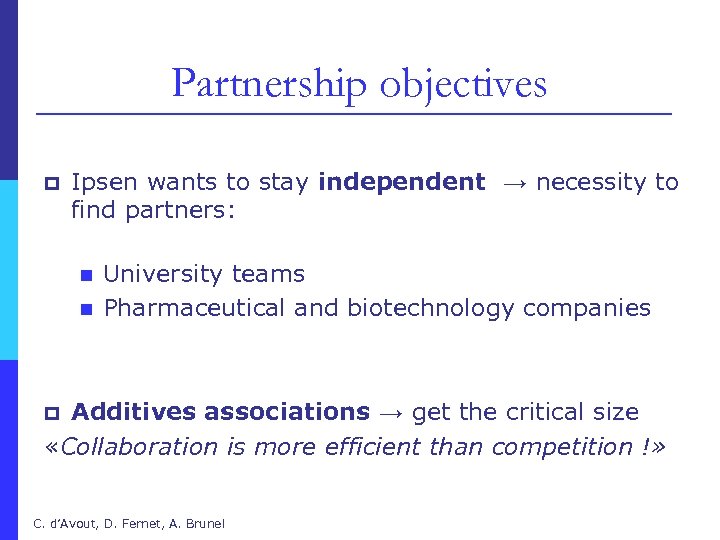 Partnership objectives p Ipsen wants to stay independent → necessity to find partners: n