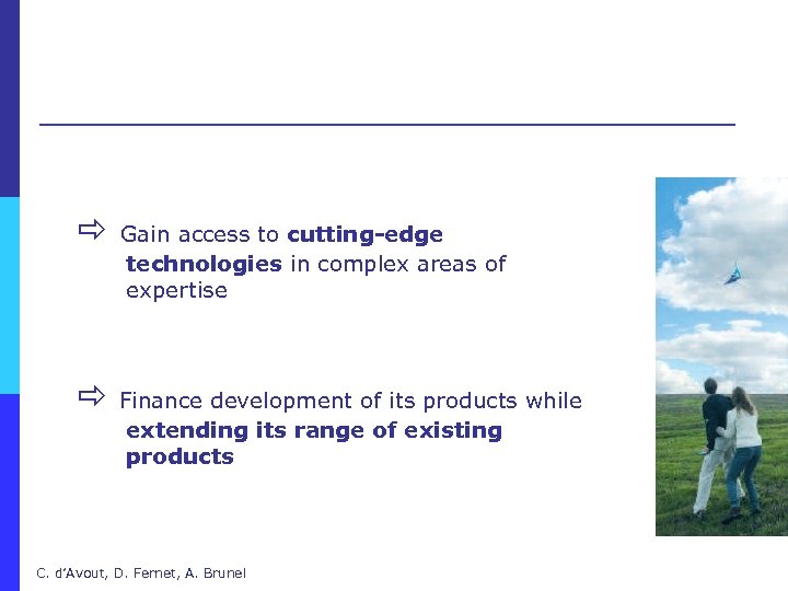 Gain access to cutting-edge technologies in complex areas of expertise Finance development of