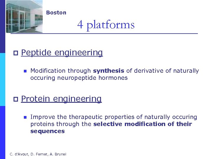 Boston 4 platforms p Peptide engineering n p Modification through synthesis of derivative of