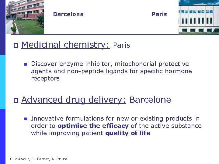 Barcelona p Medicinal chemistry: Paris n p Paris Discover enzyme inhibitor, mitochondrial protective agents