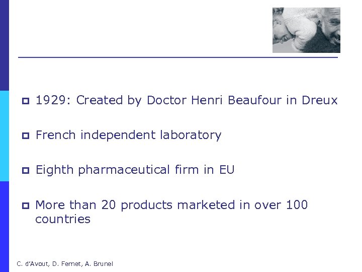 p 1929: Created by Doctor Henri Beaufour in Dreux p French independent laboratory p