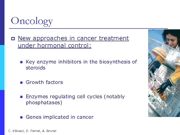 Oncology p New approaches in cancer treatment under hormonal control: n Key enzyme inhibitors